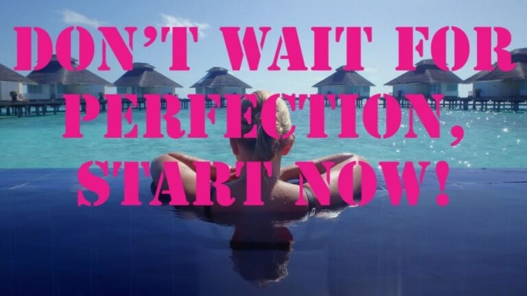 Don’t wait for Perfection, Start Now!